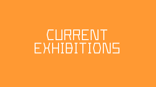 Current Exhibitions